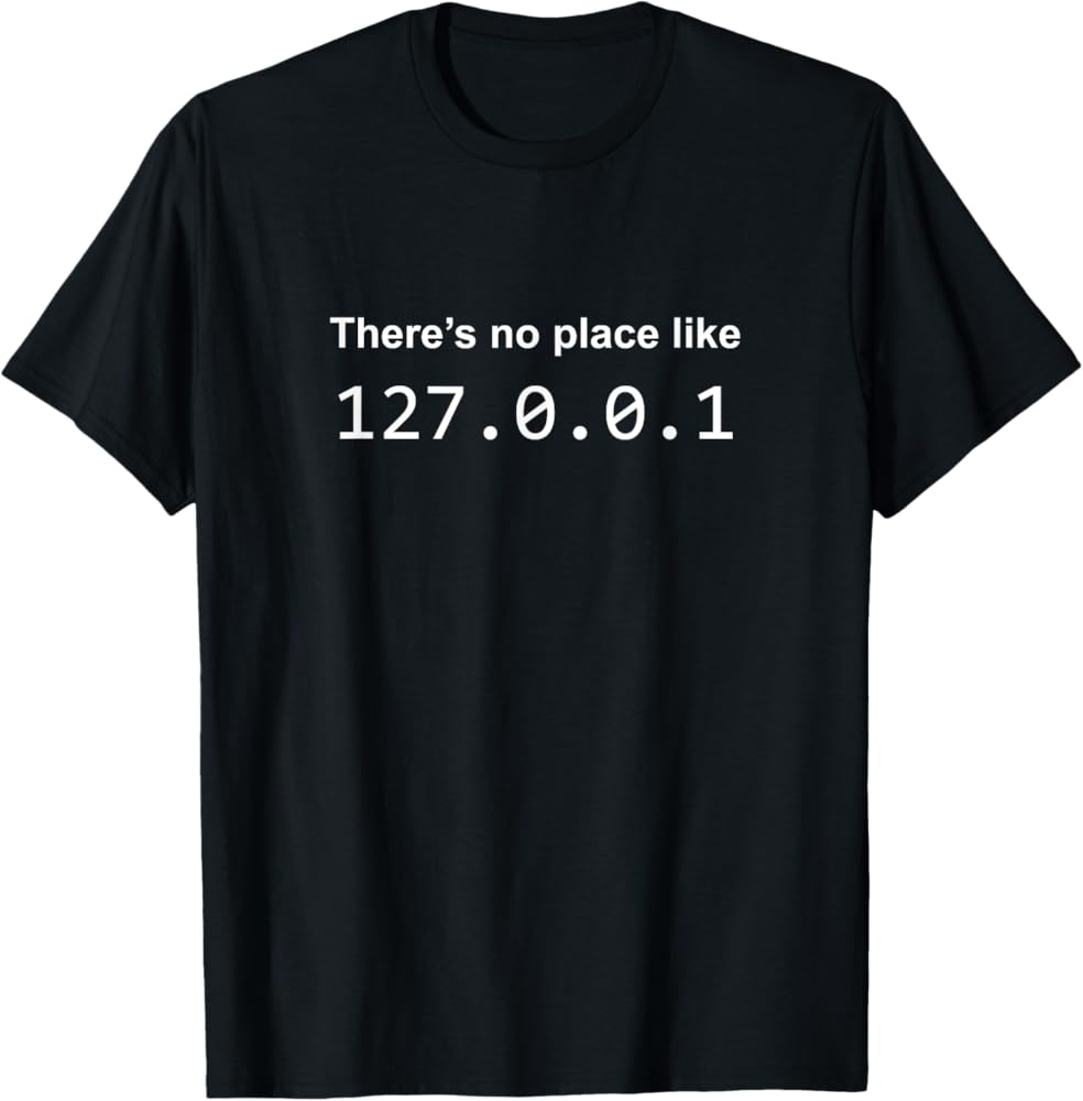 Amazon.com: There's No Place Like 127.0.0.1 Home Localhost Funny T